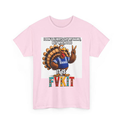 Turkey T-Shirt — "I Don't Always Say My Name... But When I Do It's Fvckit" Graphic Tee