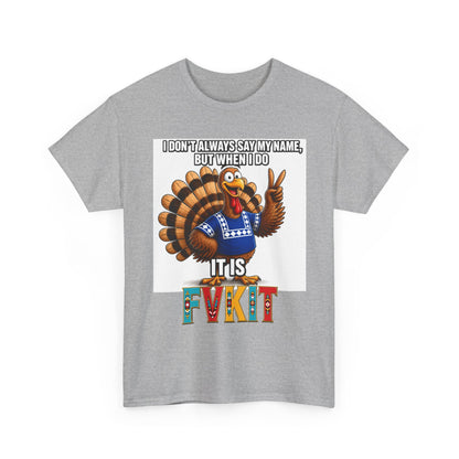 Turkey T-Shirt — "I Don't Always Say My Name... But When I Do It's Fvckit" Graphic Tee