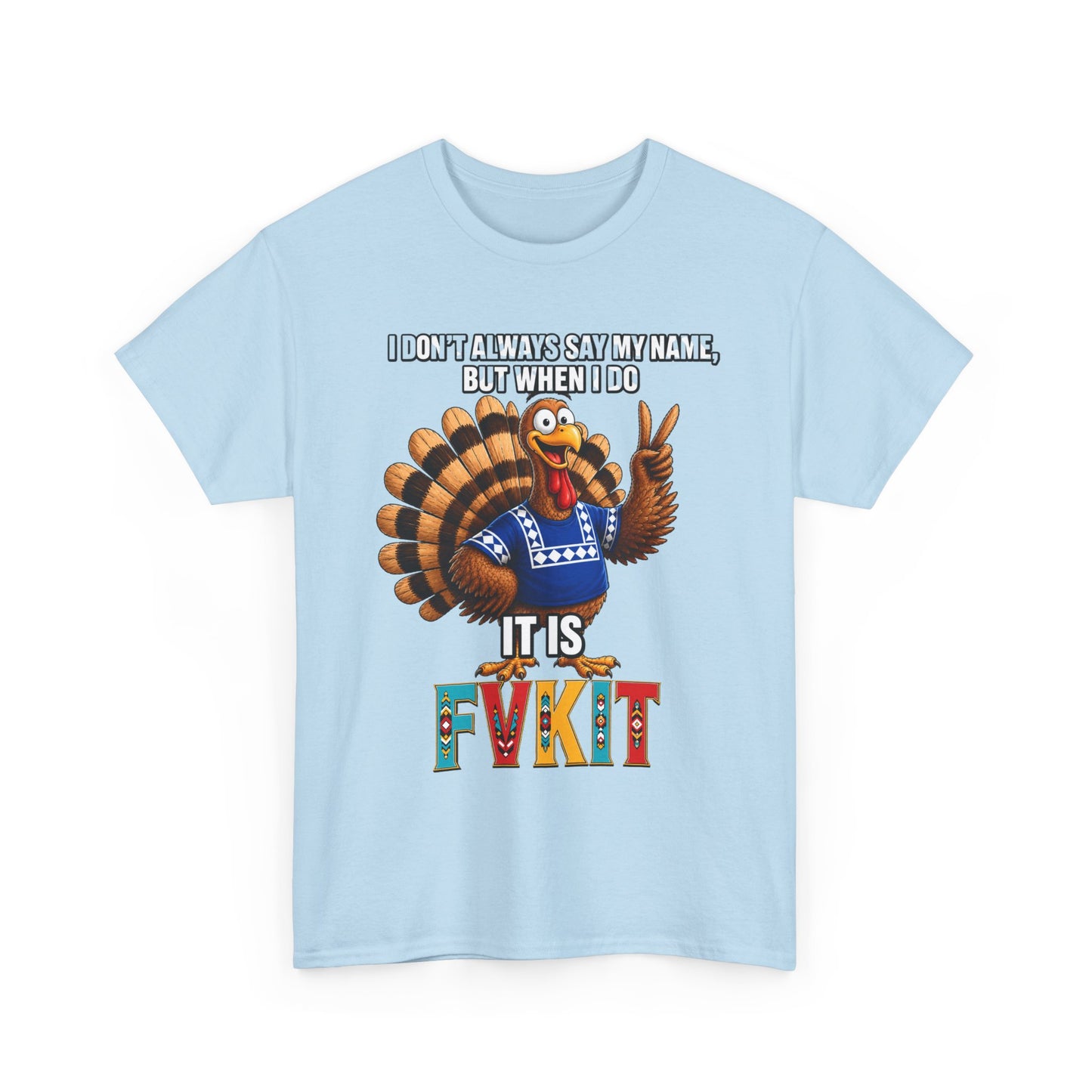 Turkey T-Shirt — "I Don't Always Say My Name... But When I Do It's Fvckit" Graphic Tee