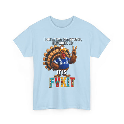 Turkey T-Shirt — "I Don't Always Say My Name... But When I Do It's Fvckit" Graphic Tee