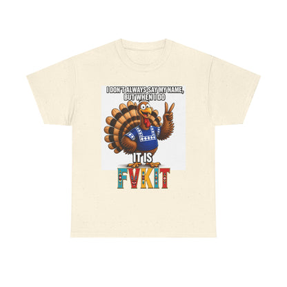 Turkey T-Shirt — "I Don't Always Say My Name... But When I Do It's Fvckit" Graphic Tee