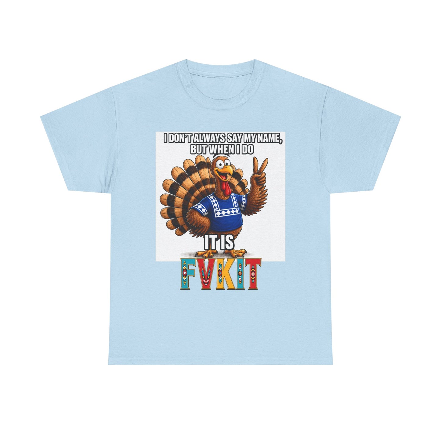 Turkey T-Shirt — "I Don't Always Say My Name... But When I Do It's Fvckit" Graphic Tee