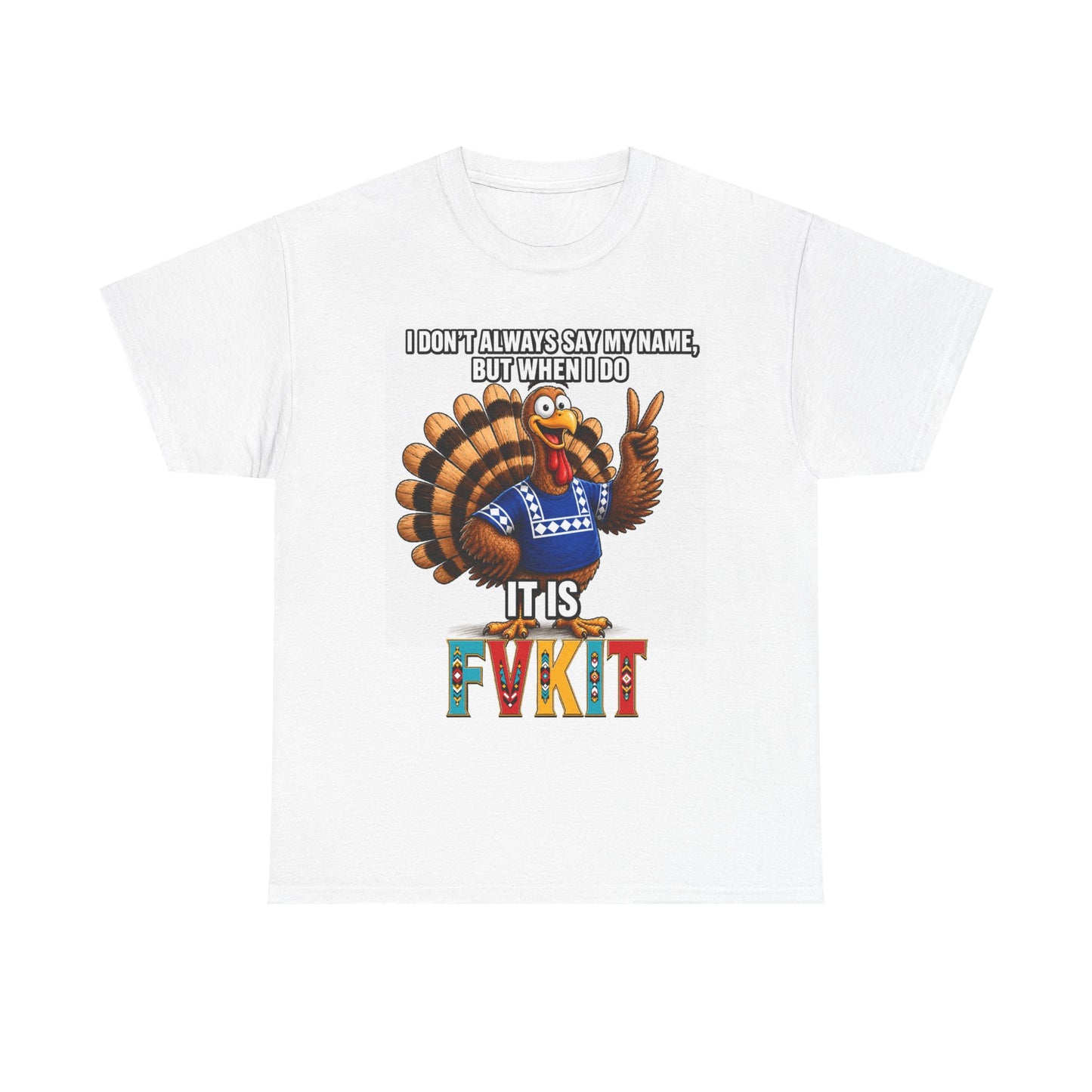 Turkey T-Shirt — "I Don't Always Say My Name... But When I Do It's Fvckit" Graphic Tee