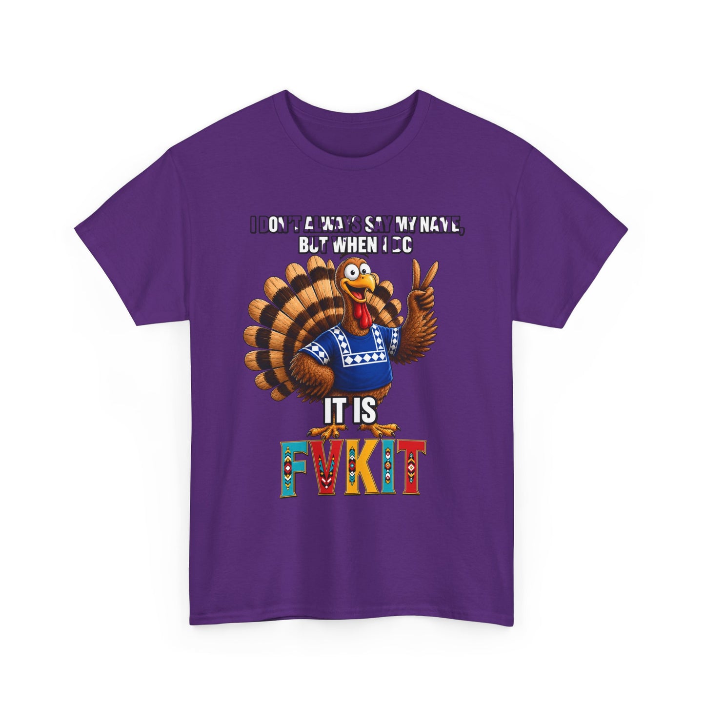 Turkey T-Shirt — "I Don't Always Say My Name... But When I Do It's Fvckit" Graphic Tee