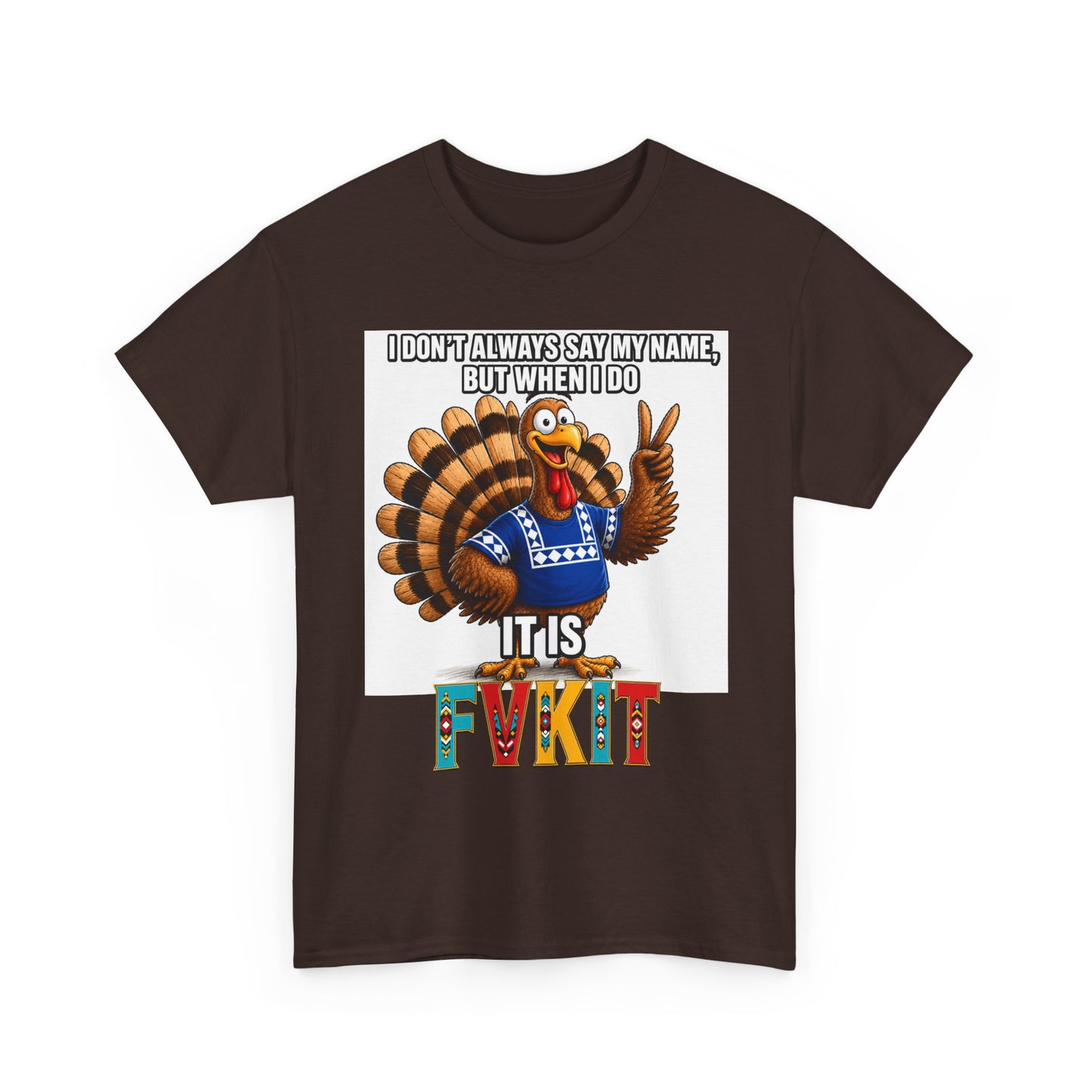 Turkey T-Shirt — "I Don't Always Say My Name... But When I Do It's Fvckit" Graphic Tee