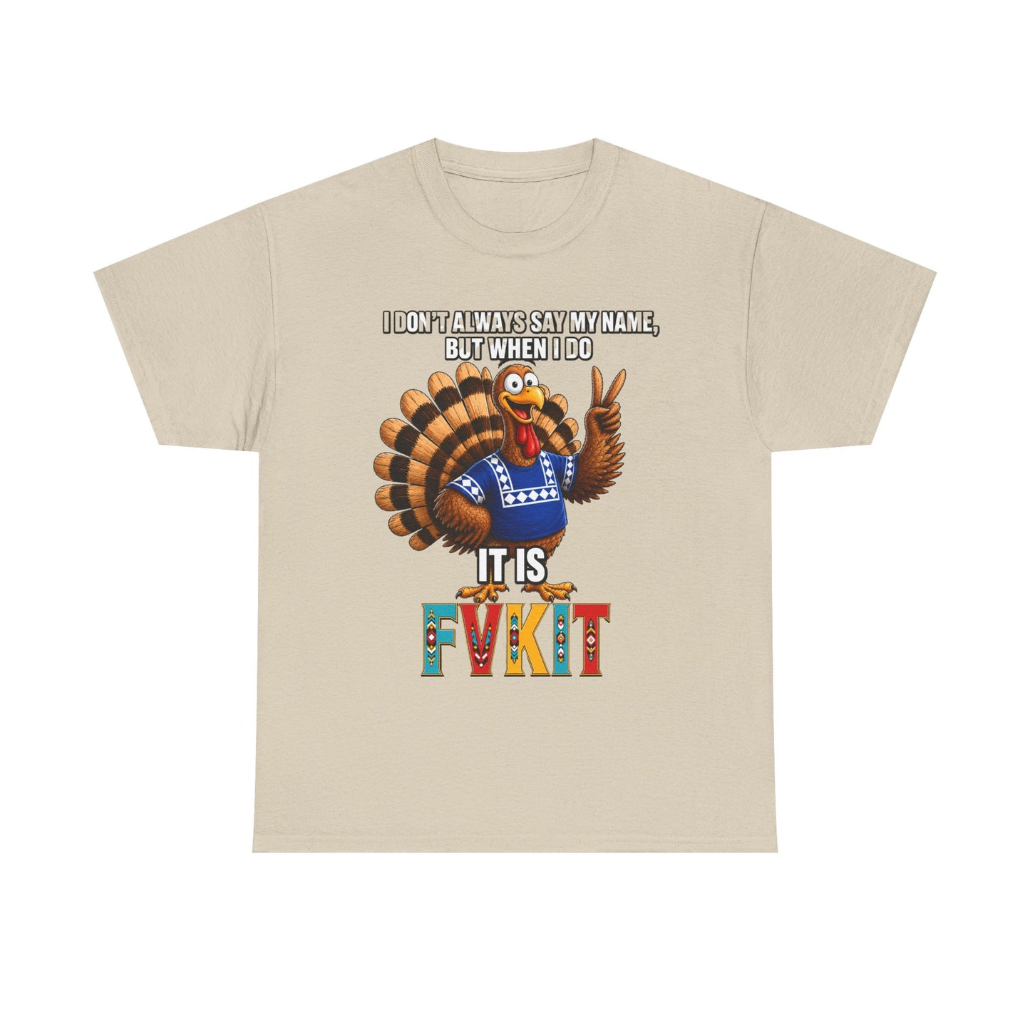 Turkey T-Shirt — "I Don't Always Say My Name... But When I Do It's Fvckit" Graphic Tee