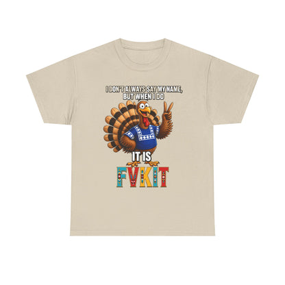 Turkey T-Shirt — "I Don't Always Say My Name... But When I Do It's Fvckit" Graphic Tee
