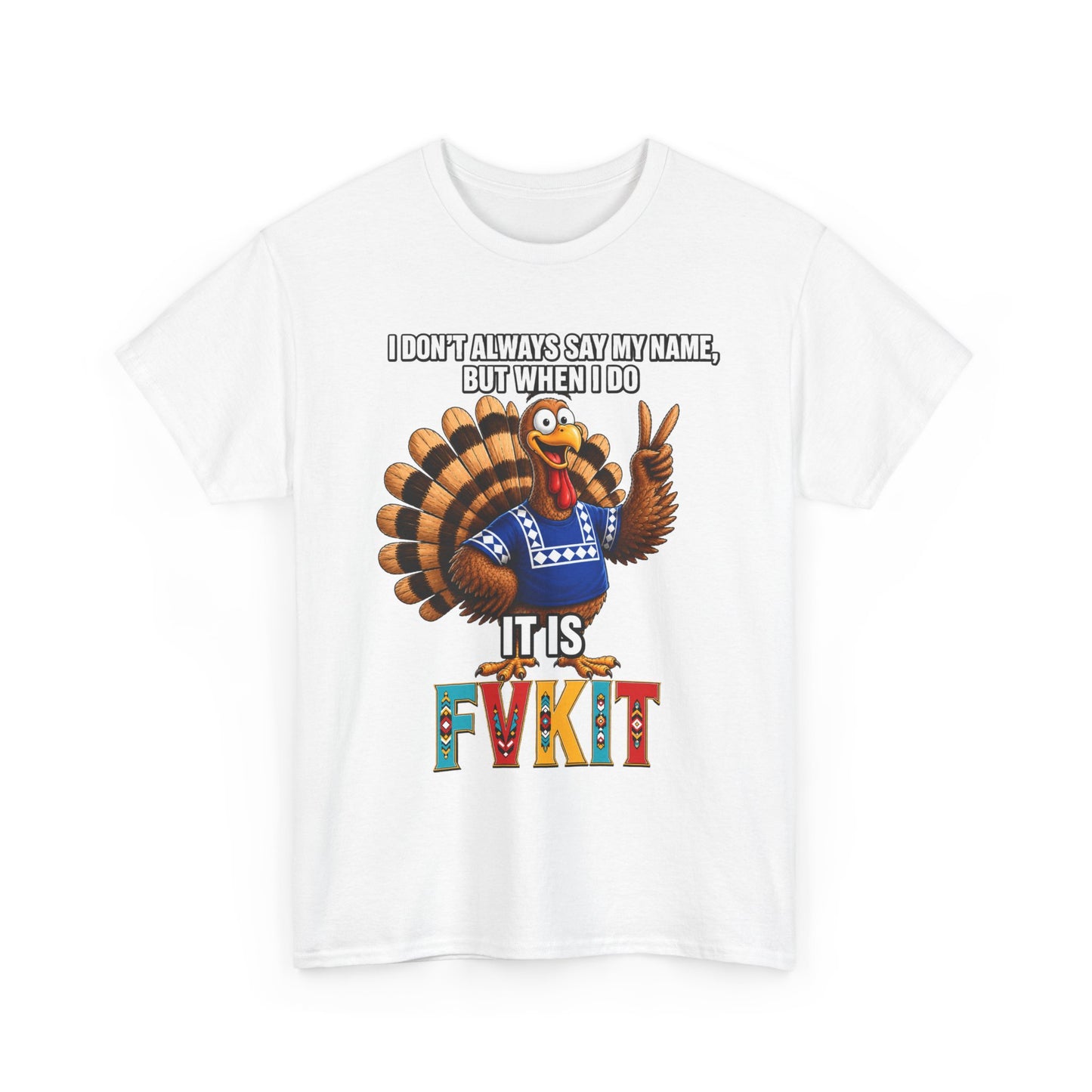 Turkey T-Shirt — "I Don't Always Say My Name... But When I Do It's Fvckit" Graphic Tee