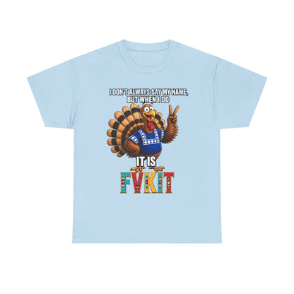 Turkey T-Shirt — "I Don't Always Say My Name... But When I Do It's Fvckit" Graphic Tee