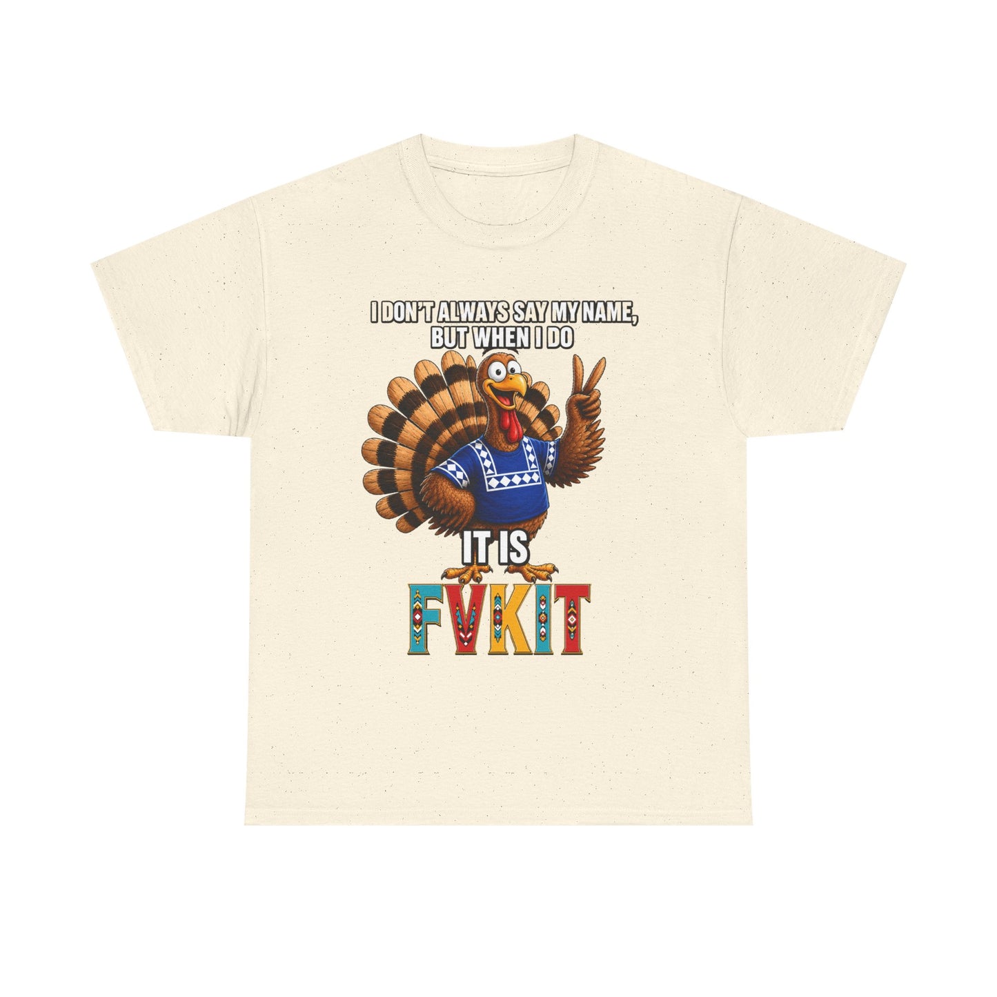 Turkey T-Shirt — "I Don't Always Say My Name... But When I Do It's Fvckit" Graphic Tee